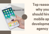 Top Reasons To Hire a Mobile App Development Agency